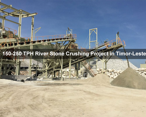 150-250 TPH River Stone Crushing Project in Timor-Leste