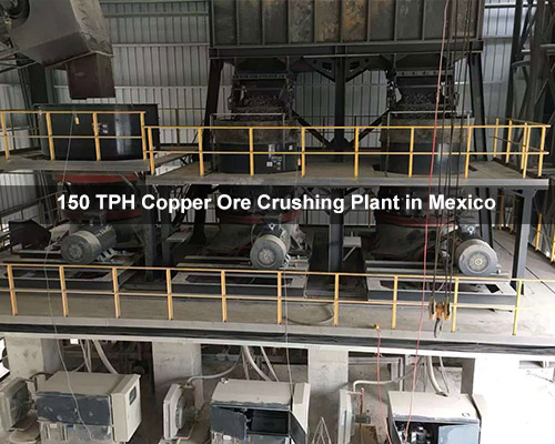 150 TPH Copper Ore Crushing Plant in Mexico