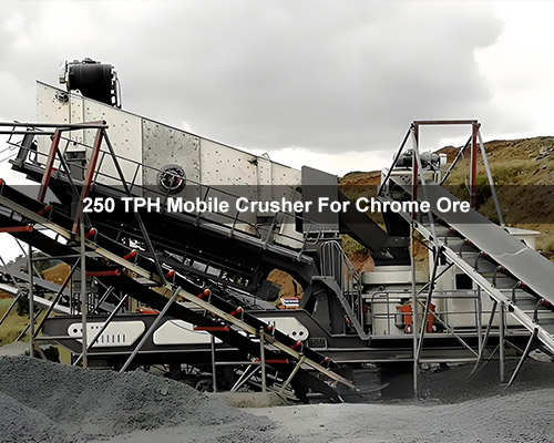 250 TPH Mobile Crusher For Chrome Ore Processing in South Africa