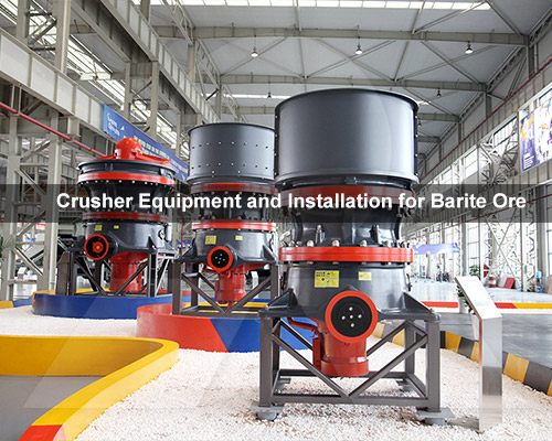 Crusher Equipment and Installation for Barite Ore
