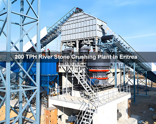 200 TPH River Stone Crushing Plant In Eritrea