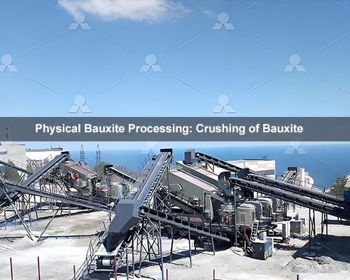 Physical Bauxite Processing: Crushing and Grinding of Bauxite